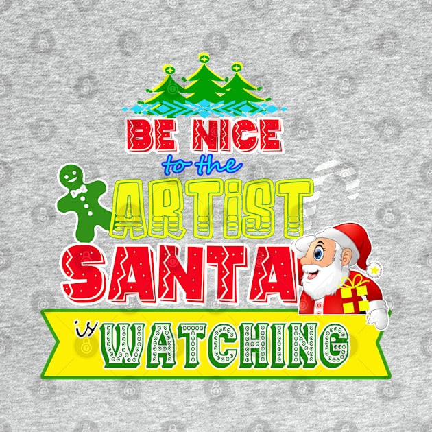 Be nice to the Artist Santa is watching gift idea by werdanepo